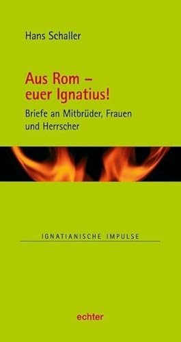 Aus Rom - euer Ignatius!: Briefe an Mitbrüder, Frauen und Grafen (Ignatianische Impulse, Bd. 83) von Echter Verlag GmbH
